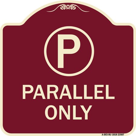 Signmission Parallel Parking Only with Graphic Heavy-Gauge Aluminum Architectural Sign A-DES-BU-1818-23507